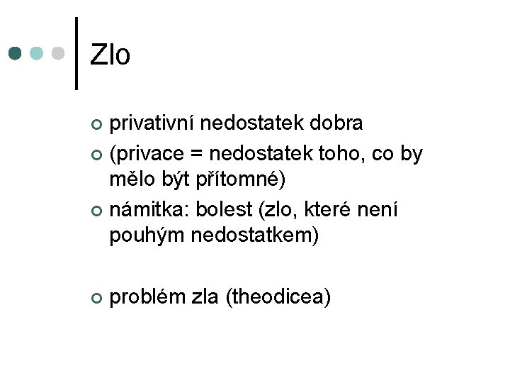 Zlo privativní nedostatek dobra ¢ (privace = nedostatek toho, co by mělo být přítomné)