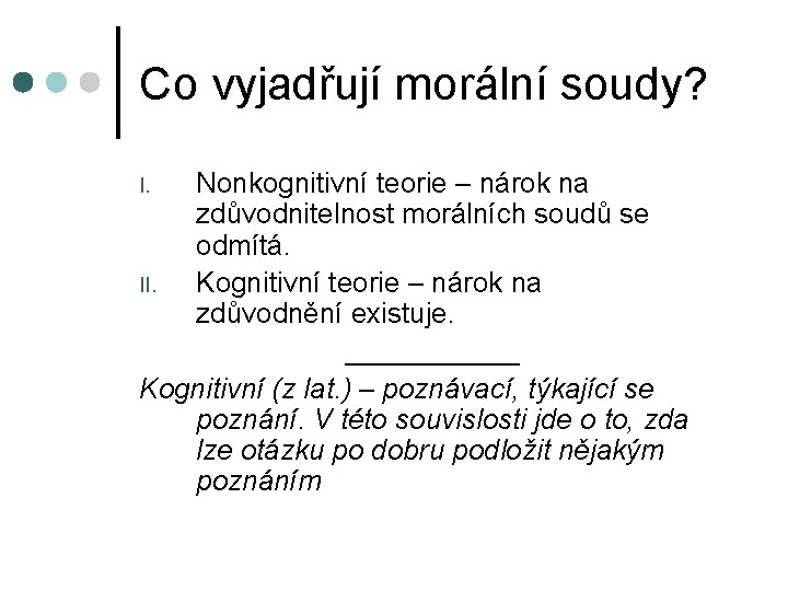 Co vyjadřují morální soudy? Nonkognitivní teorie – nárok na zdůvodnitelnost morálních soudů se odmítá.