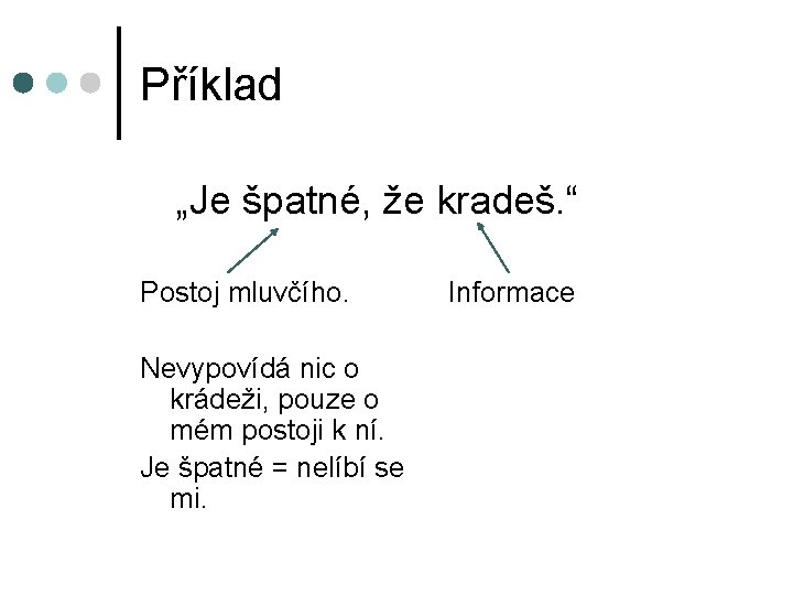 Příklad „Je špatné, že kradeš. “ Postoj mluvčího. Nevypovídá nic o krádeži, pouze o