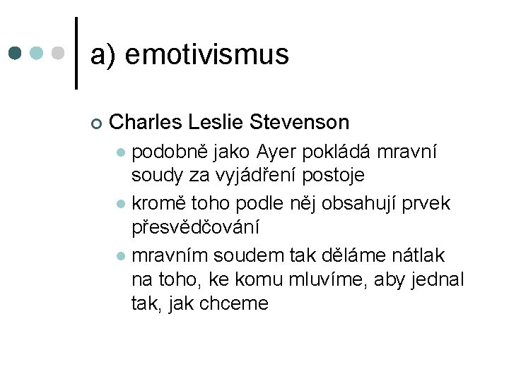 a) emotivismus ¢ Charles Leslie Stevenson podobně jako Ayer pokládá mravní soudy za vyjádření