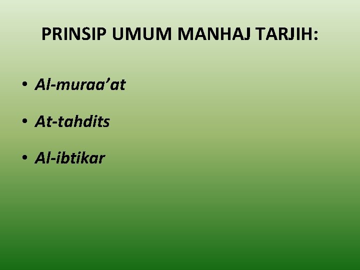 PRINSIP UMUM MANHAJ TARJIH: • Al-muraa’at • At-tahdits • Al-ibtikar 