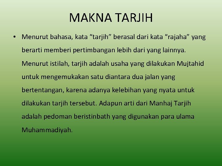 MAKNA TARJIH • Menurut bahasa, kata “tarjih” berasal dari kata “rajaha” yang berarti memberi