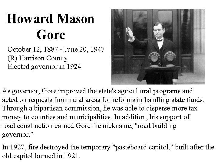 Howard Mason Gore October 12, 1887 - June 20, 1947 (R) Harrison County Elected