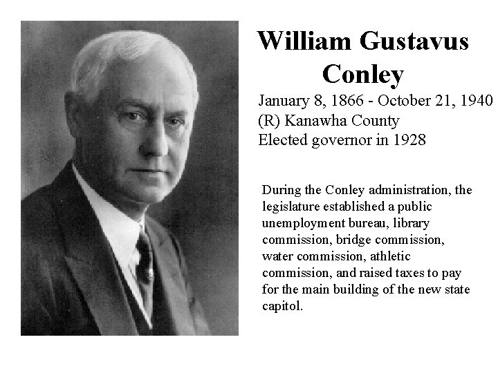 William Gustavus Conley January 8, 1866 - October 21, 1940 (R) Kanawha County Elected