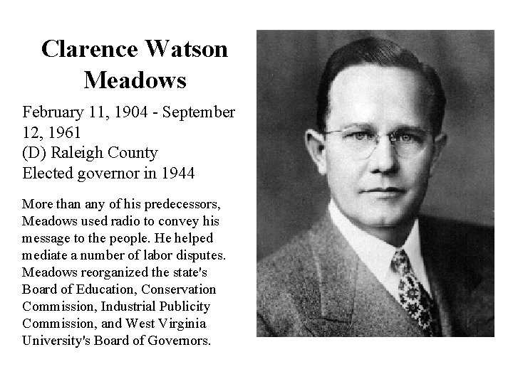 Clarence Watson Meadows February 11, 1904 - September 12, 1961 (D) Raleigh County Elected
