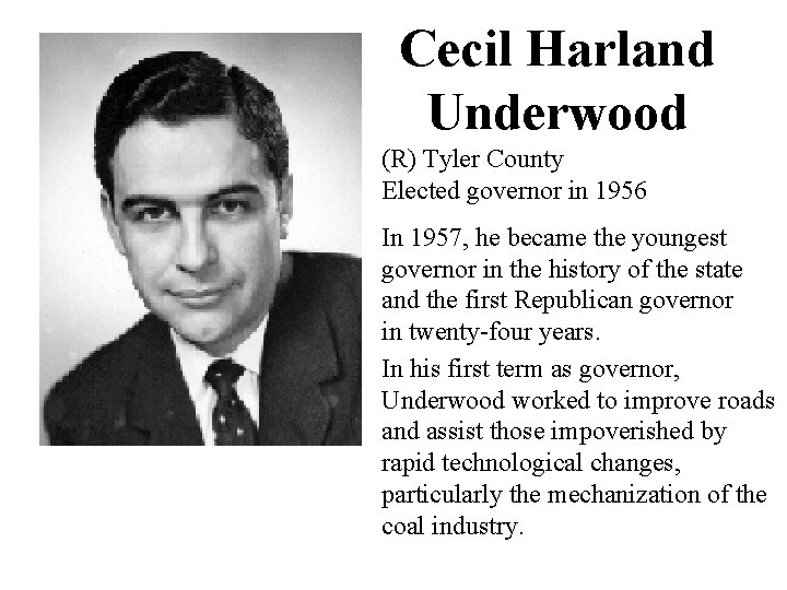 Cecil Harland Underwood (R) Tyler County Elected governor in 1956 In 1957, he became