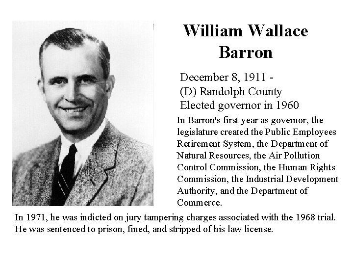 William Wallace Barron December 8, 1911 (D) Randolph County Elected governor in 1960 In