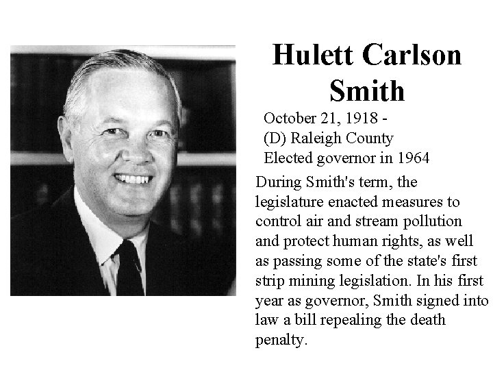 Hulett Carlson Smith October 21, 1918 (D) Raleigh County Elected governor in 1964 During