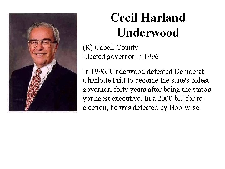 Cecil Harland Underwood (R) Cabell County Elected governor in 1996 In 1996, Underwood defeated