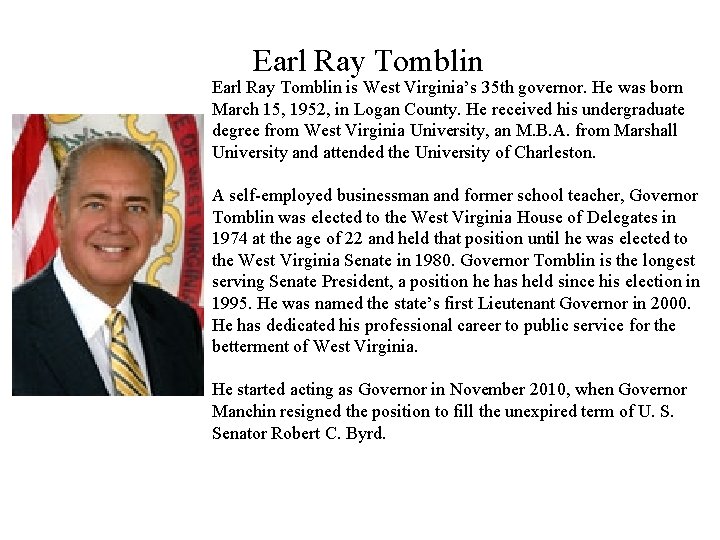 Earl Ray Tomblin is West Virginia’s 35 th governor. He was born March 15,