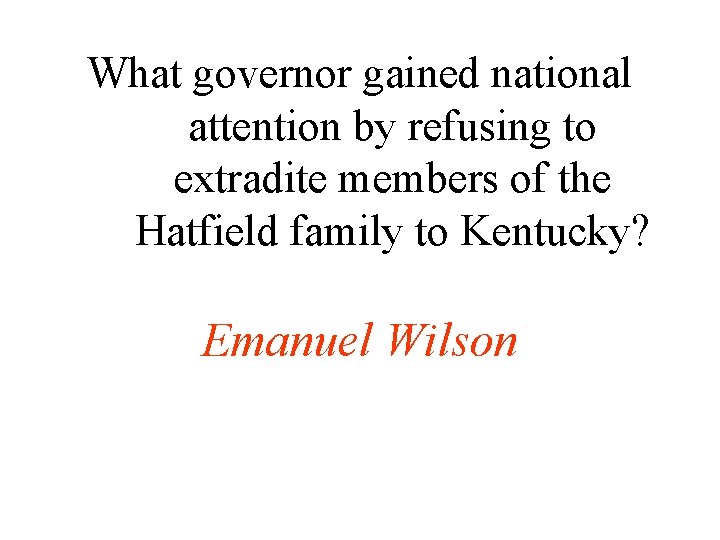 What governor gained national attention by refusing to extradite members of the Hatfield family