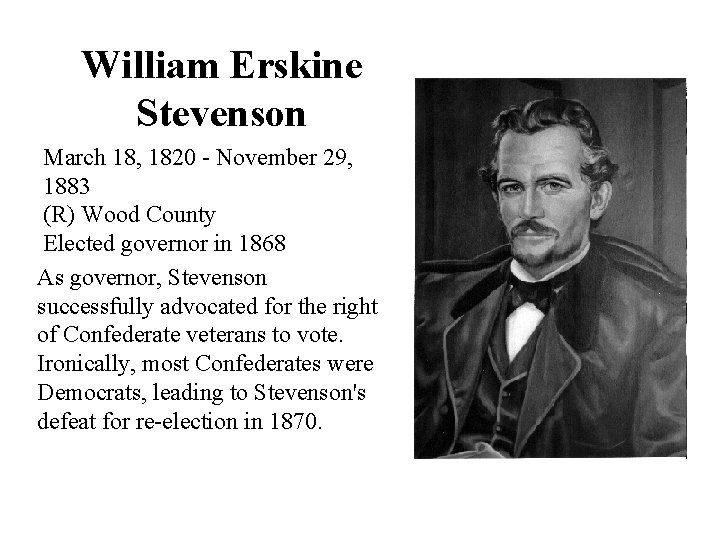 William Erskine Stevenson March 18, 1820 - November 29, 1883 (R) Wood County Elected