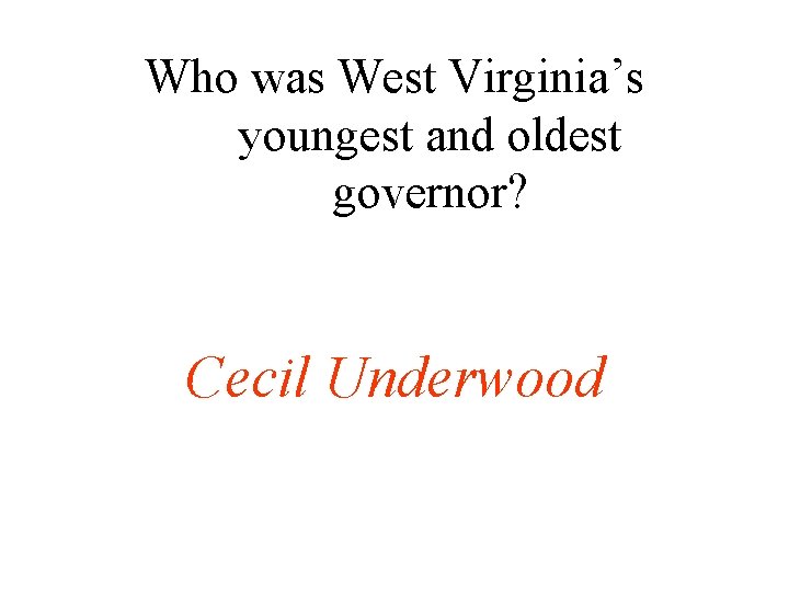 Who was West Virginia’s youngest and oldest governor? Cecil Underwood 