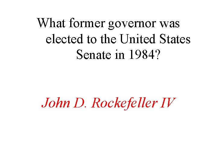 What former governor was elected to the United States Senate in 1984? John D.
