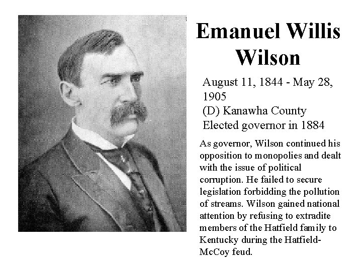 Emanuel Willis Wilson August 11, 1844 - May 28, 1905 (D) Kanawha County Elected