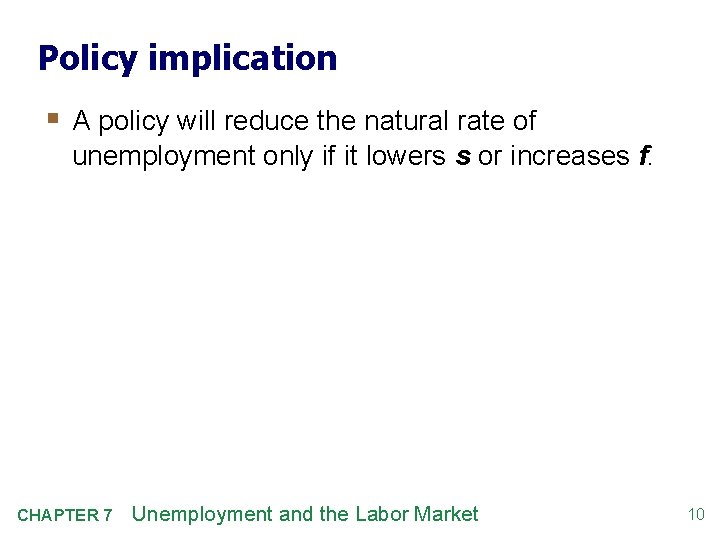 Policy implication § A policy will reduce the natural rate of unemployment only if