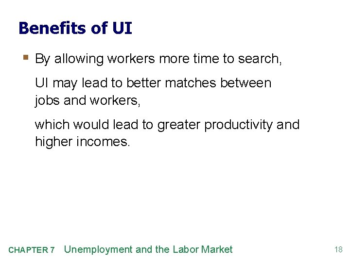 Benefits of UI § By allowing workers more time to search, UI may lead