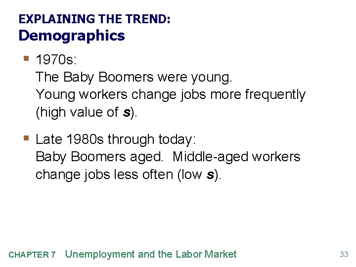 EXPLAINING THE TREND: Demographics § 1970 s: The Baby Boomers were young. Young workers