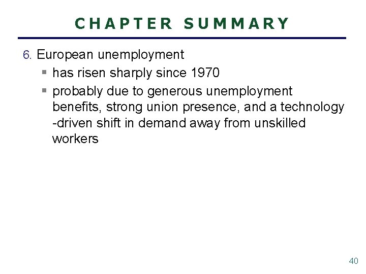 CHAPTER SUMMARY 6. European unemployment § has risen sharply since 1970 § probably due