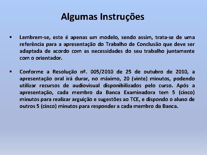 Algumas Instruções § Lembrem-se, este é apenas um modelo, sendo assim, trata-se de uma