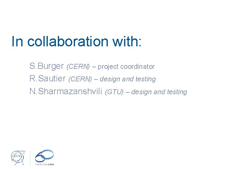 In collaboration with: S. Burger (CERN) – project coordinator R. Sautier (CERN) – design