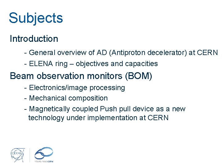 Subjects Introduction - General overview of AD (Antiproton decelerator) at CERN - ELENA ring
