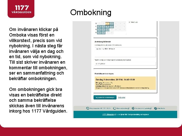 Ombokning Om invånaren klickar på Omboka visas först en villkorstext, precis som vid nybokning.