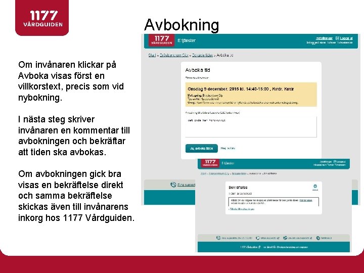 Avbokning Om invånaren klickar på Avboka visas först en villkorstext, precis som vid nybokning.