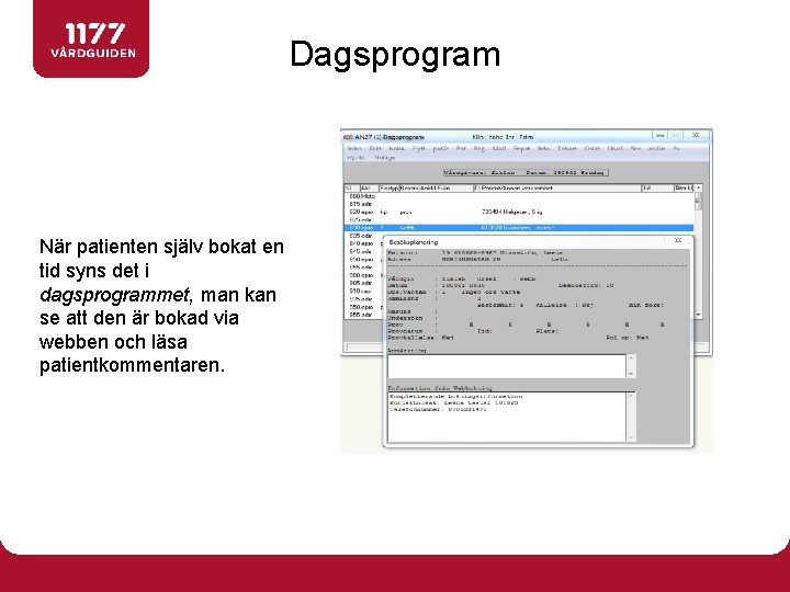 Dagsprogram När patienten själv bokat en tid syns det i dagsprogrammet, man kan se