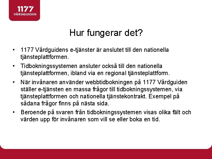 Hur fungerar det? • 1177 Vårdguidens e-tjänster är anslutet till den nationella tjänsteplattformen. •