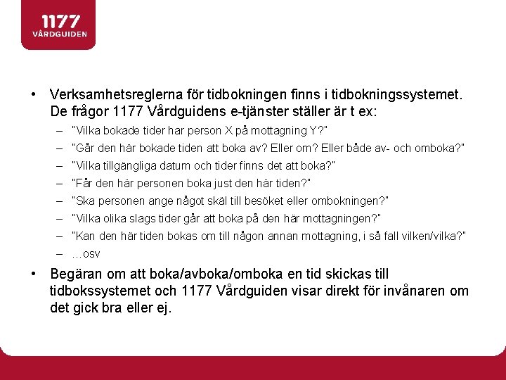  • Verksamhetsreglerna för tidbokningen finns i tidbokningssystemet. De frågor 1177 Vårdguidens e-tjänster ställer