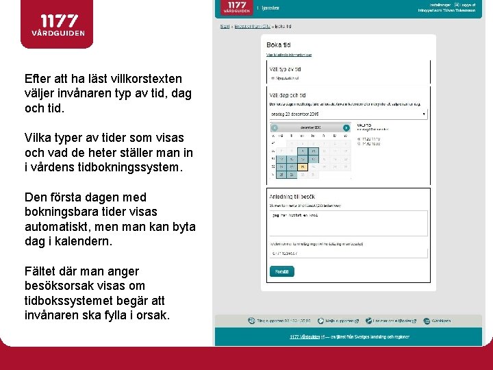 Efter att ha läst villkorstexten väljer invånaren typ av tid, dag och tid. Vilka