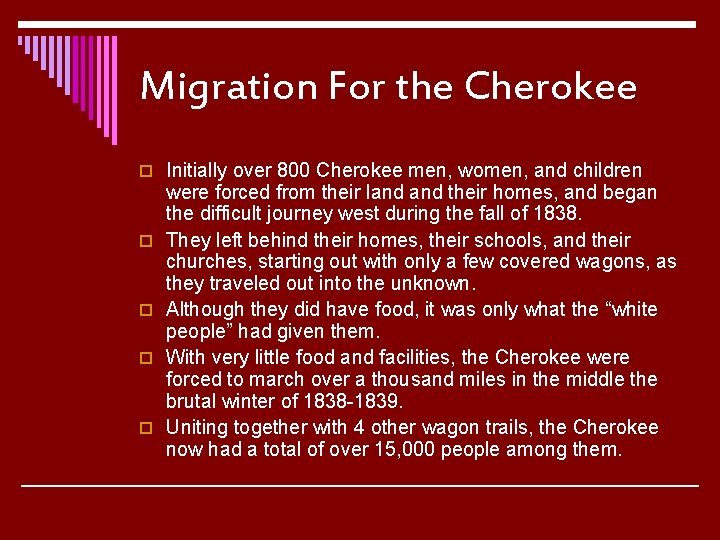Migration For the Cherokee o Initially over 800 Cherokee men, women, and children o