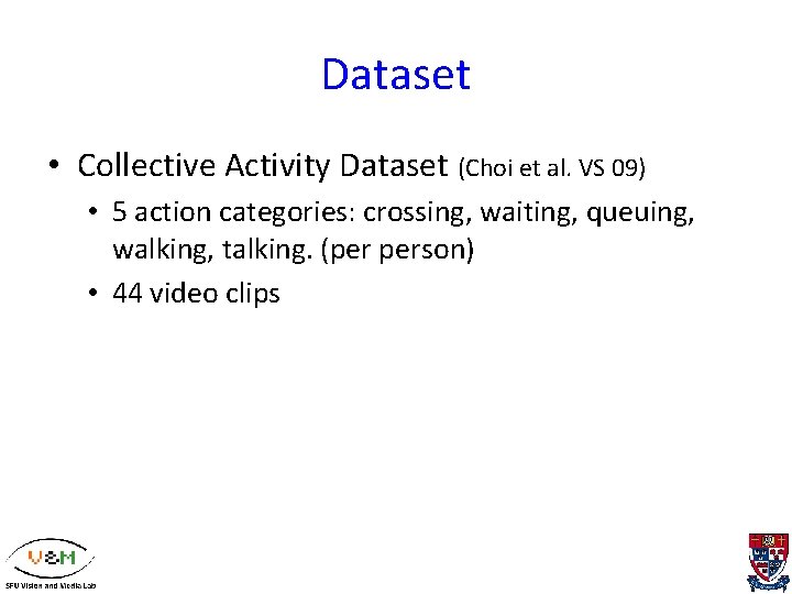 Dataset • Collective Activity Dataset (Choi et al. VS 09) • 5 action categories: