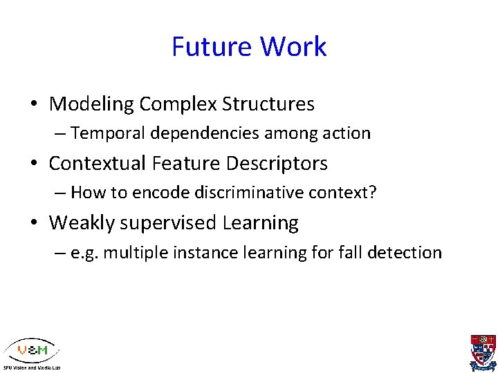 Future Work • Modeling Complex Structures – Temporal dependencies among action • Contextual Feature