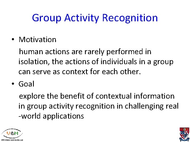 Group Activity Recognition • Motivation human actions are rarely performed in isolation, the actions