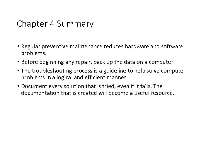 Chapter 4 Summary • Regular preventive maintenance reduces hardware and software problems. • Before