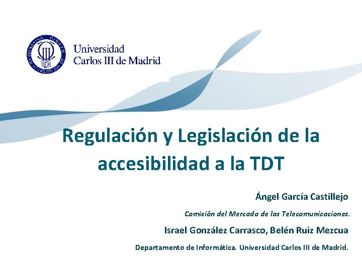 Regulación y Legislación de la accesibilidad a la TDT Ángel García Castillejo Comisión del