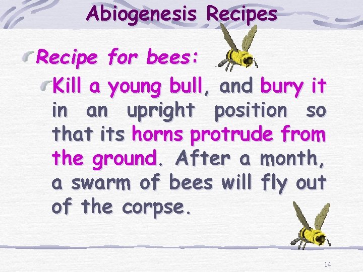Abiogenesis Recipe for bees: Kill a young bull, and bury it in an upright