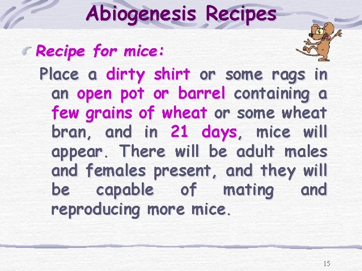 Abiogenesis Recipe for mice: Place a dirty shirt or some rags in an open