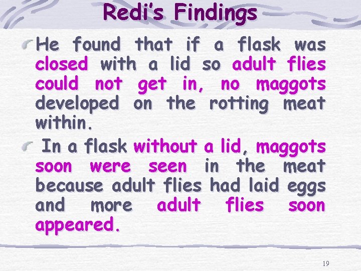 Redi’s Findings He found that if a flask was closed with a lid so