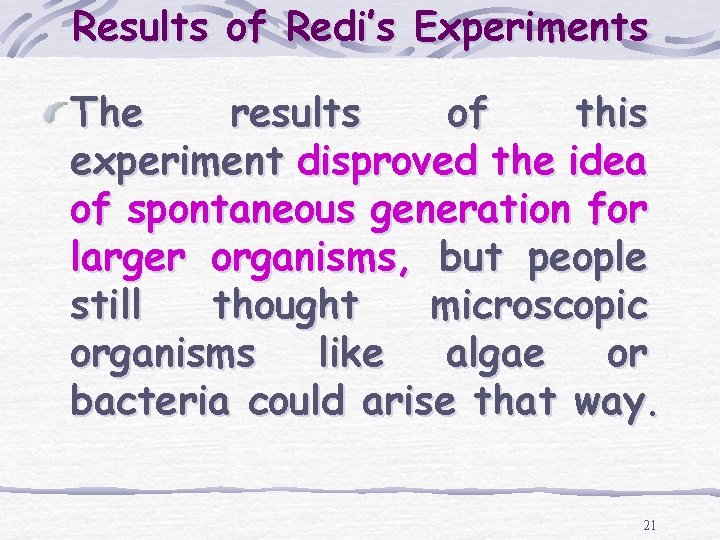Results of Redi’s Experiments The results of this experiment disproved the idea of spontaneous