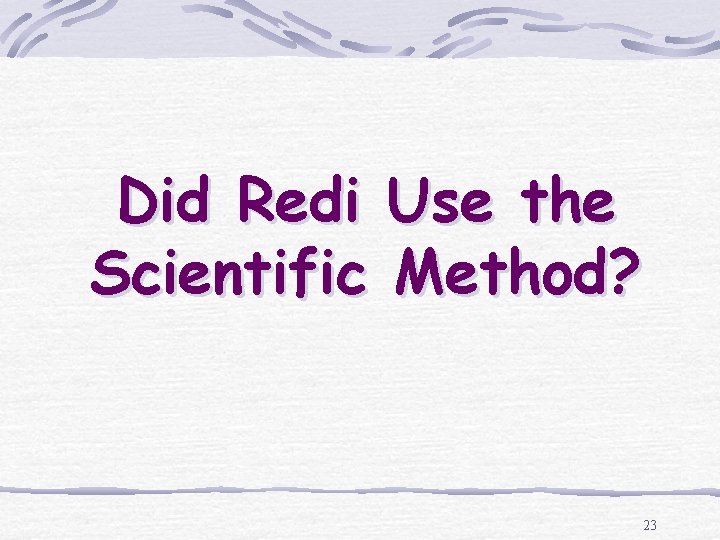 Did Redi Use the Scientific Method? 23 