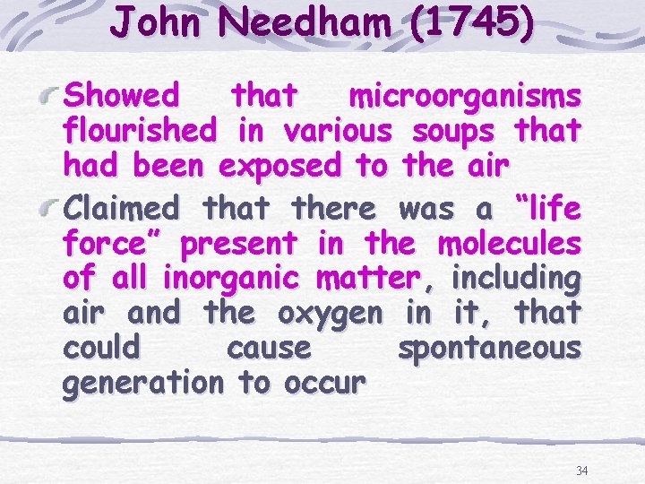 John Needham (1745) Showed that microorganisms flourished in various soups that had been exposed