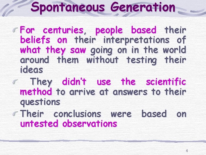 Spontaneous Generation For centuries, people based their beliefs on their interpretations of what they