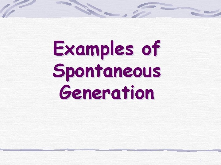 Examples of Spontaneous Generation 5 
