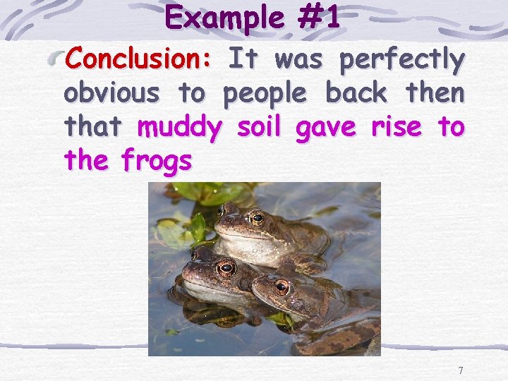 Example #1 Conclusion: It was perfectly obvious to people back then that muddy soil