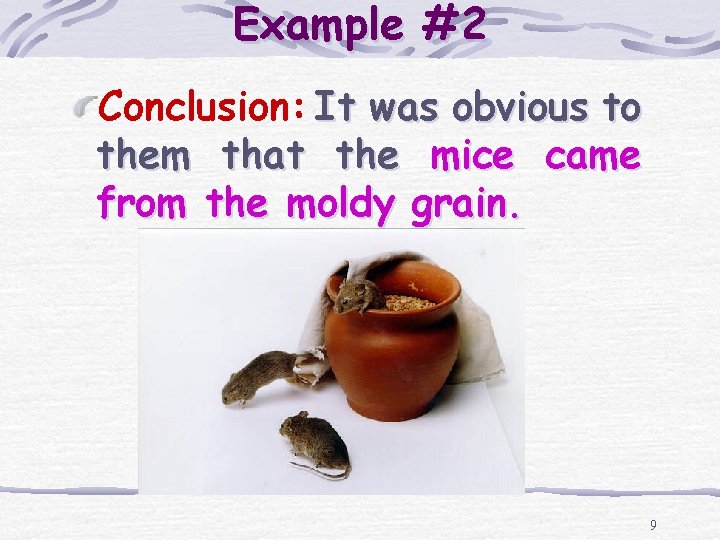 Example #2 Conclusion: It was obvious to them that the mice came from the