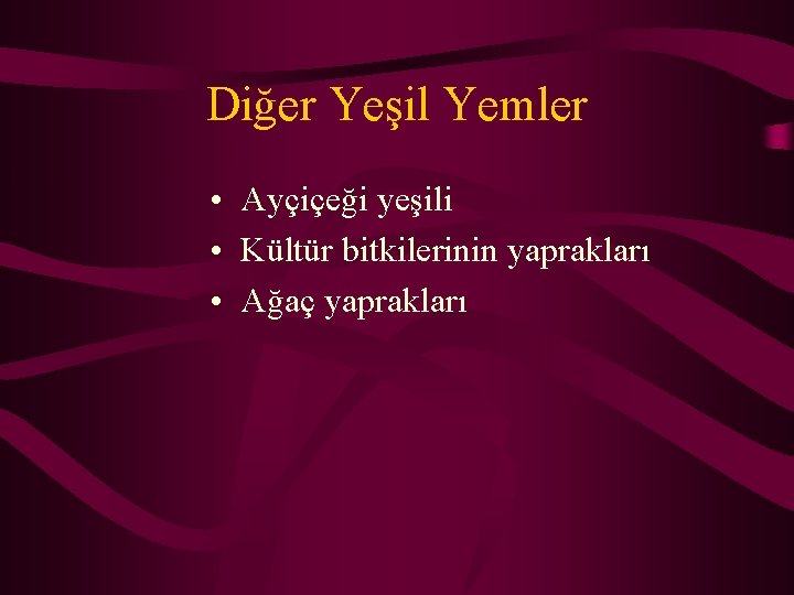 Diğer Yeşil Yemler • Ayçiçeği yeşili • Kültür bitkilerinin yaprakları • Ağaç yaprakları 