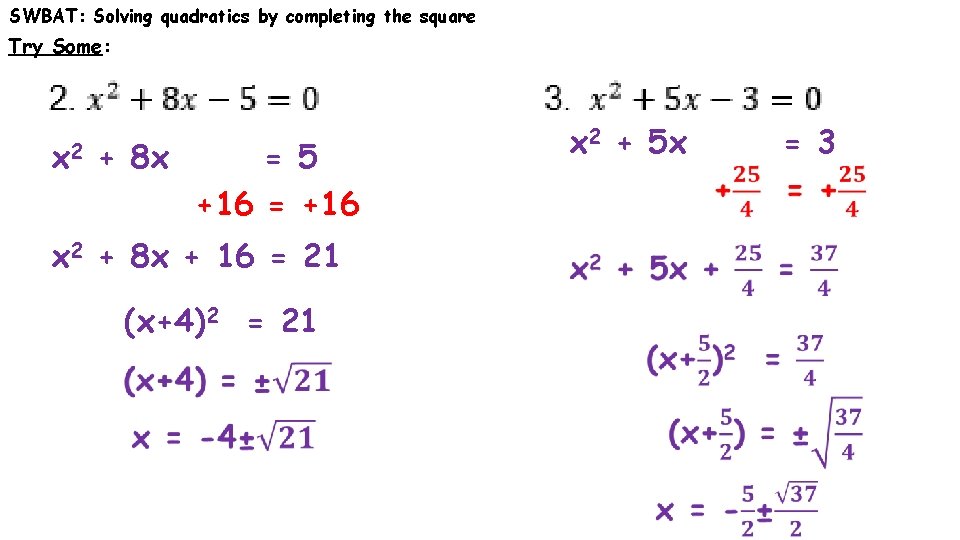 SWBAT: Solving quadratics by completing the square Try Some: x 2 + 8 x